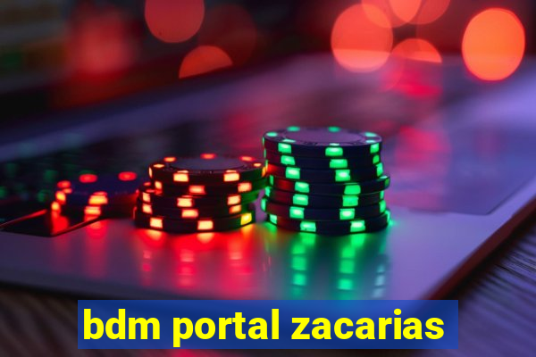 bdm portal zacarias